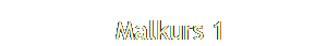   Malkurs 1